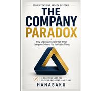THE COMPANY PARADOX: Why Organizations Break When Everyone Tries to Do the Right Thing