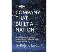 THE COMPANY THAT BUILT A NATION: How the East India Company's Commercial DNA Created the United States of America