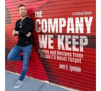 The Company We Keep: Stories and Recipes from People I’ll Never Forget