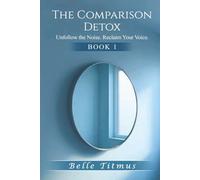 The Comparison Detox: Unfollow the Noise. Reclaim Your Voice