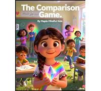 The Comparison Game: A Story About Self-Esteem, Gratitude, and Finding Your Own Light (Mindful Kids, Real Life)