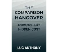 The Comparison Hangover: Doomscrolling’s Hidden Cost