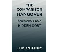 The Comparison Hangover: Doomscrolling’s Hidden Cost