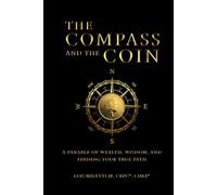 The Compass and The Coin: A Parable of Wealth, Wisdom and Finding Your True Path