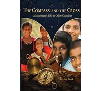 The Compass and The Cross: A Missionary's Life In Other Countries