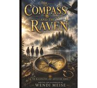 The Compass and The Raven: A Blackwater Lake Mystery Adventure for Ages 9-12: A Middle Grade Mystery Adventure of Hidden Maps, Lost Clues, and Forgotten Secrets (The Blackwater Lake Adventures)