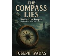 The Compass Lies (Beneath the Steeple: Where Faith Meets Fear)