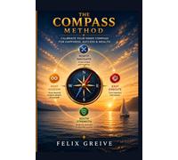 The Compass Method: Calibrate Your Inner Compass for Happiness, Success & Weath