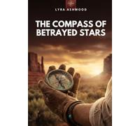 The Compass of Betrayed Stars: To find the way forward, they must first face the ghosts of the past. (Maps of Redemption)