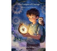 The Compass of Courage: A Bedtime Adventure About Courage, Change, and Letting Go: 1 (The Courage Series)
