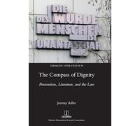 The Compass of Dignity: Persecution, Literature, and the Law: 28 (Germanic Literatures)
