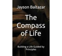The Compass of Life: Building a Life Guided by Principles