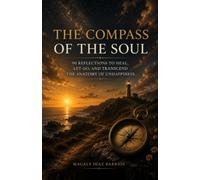 THE COMPASS OF THE SOUL: 90 reflections to heal, let go, and transcend the Anatomy of unhappiness.