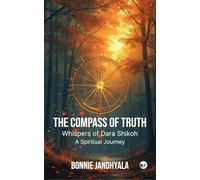 The Compass of Truth - Whispers of Dara Shikoh: A Spiritual Journey