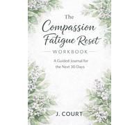 The Compassion Fatigue Reset Workbook: A Guided Journal for the Next 30 Days