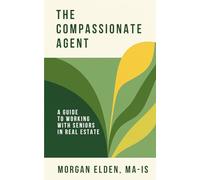 The Compassionate Agent: A Guide to Working With Seniors in Real Estate