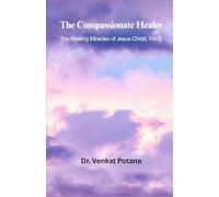 The Compassionate Healer: The Healing Miracles of Jesus Christ, Vol-3