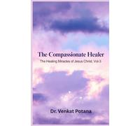 The Compassionate Healer: The Healing Miracles of Jesus Christ, Vol-3 (The Miracles of Jesus Christ)