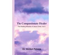 The Compassionate Healer: The Healing Miracles of Jesus Christ, Vol-3 (The Miracles of Jesus Christ)