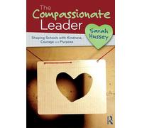 The Compassionate Leader: Shaping Schools with Kindness, Courage and Purpose