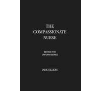 The Compassionate Nurse: Hospital nursing and emotional labour inside modern healthcare (Behind the Uniform)