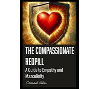 The Compassionate Redpill: A Guide to Empathy and Masculinity (Redpilled Wisdom (satire))