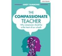 The Compassionate Teacher: Why Compassion Should Be At The Heart Of Ou