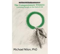 The Compassionate Witness: Listening Deeply at the End of Life
