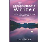 The Compassionate Writer: Find Your Voice, Enhance Your Story, and Touch Lives