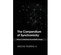 The Compendium of Synchronicity: Ways to understand and establish change