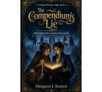 The Compendium’s Lie : A Hedge Witches Ledger Book 4: What happens when a prophecy fails an audit?