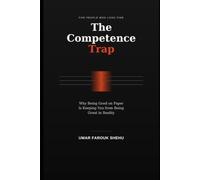 The Competence Trap: Why Being Good on Paper Is Keeping You from Being Great in Reality