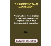 THE COMPETENT SALES MANAGEMENT: Proven Advice from Another Era CRO, and strategies to improve sales in your business and organization.