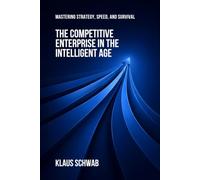 The Competitive Enterprise in the Intelligent Age: Mastering Strategy, Speed, and Survival: 5