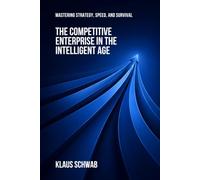 The Competitive Enterprise in the Intelligent Age: Mastering Strategy, Speed, and Survival: 5