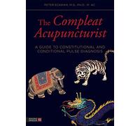 The Compleat Acupuncturist: A Guide to Constitutional and Conditional Pulse Diagnosis
