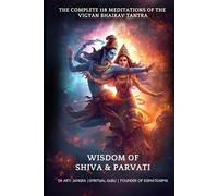 The Complete 118 Meditations of the Vigyan Bhairav Tantra: Wisdom of Shiva and Parvati