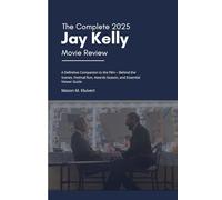 The Complete 2025 Jay Kelly Movie Review: A Definitive Companion to the Film - Behind the Scenes, Festival Run, Awards Season, and Essential Viewer Guide