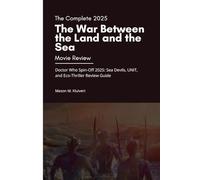 The Complete 2025 The War Between the Land and the Sea Movie Review: Doctor Who Spin-Off 2025: Sea Devils, UNIT, and Eco-Thriller Review Guide