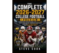 THE COMPLETE 2026-2027 COLLEGE FOOTBALL PREVIEW: A Comprehensive Preseason Guide to the Top 25 Teams, Team-by-Team Analysis, Conference Championship ... Full Game Schedules, and Heisman Trophy Watch