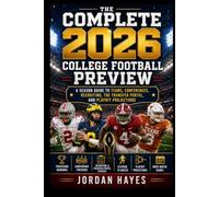 The Complete 2026 College Football Preview: A Season Guide to Teams, Conferences, Recruiting, the Transfer Portal, and Playoff Projections (The ... Team Guides, Fantasy Football, and More)