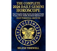 The Complete 2026 Daily Gemini Horoscope: Your Complete Daily Gemini Astrological Guide to Love, Career, Health, Communication, Curiosity and Mental Freedom