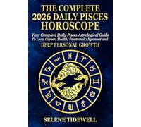 The Complete 2026 Daily Pisces Horoscope: Your Complete Daily Pisces Astrological Guide to Love, Career, Health, Emotional Alignment and Deep Personal Growth