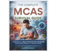 The Complete 2026 MCAS Survival Guide: Understanding Mast Cell Activation Syndrome and Finding Stability in a Reactive Body