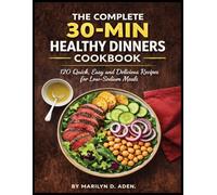 The Complete 30-Min Healthy Dinners cookbook: 120 Quick, Easy and Delicious Recipes for Low-Sodium Meals