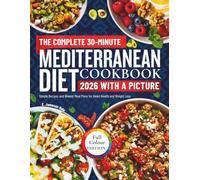 the complete 30 minute Mediterranean diet cookbook 2026: Simple Recipes and Weekly Meal Plans for Heart Health and Weight Loss