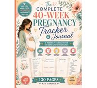 The Complete 40-Week Pregnancy Tracker & Journal: An Essential Large Print Maternity Logbook & Daily Symptom Tracker | Milestone Organizer for Expecting Moms | 130 Pages, 8.5 x 11 Inches