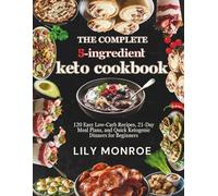 The Complete 5-Ingredient Keto Cookbook for Two: 120 Easy Low-Carb Recipes, 21-Day Meal Plans, and Quick Ketogenic Dinners for Beginners