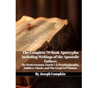 The Complete 70 Book Apocrypha Including Writings of the Apostolic Fathers: the Deuterocanon, Enoch 1-3, Pseudepigrapha, Jubilees, Giants, and The Gospel of Thomas