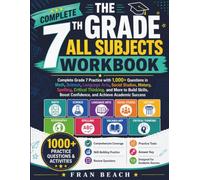 The Complete 7th Grade All Subjects Workbook: Complete Grade 7 Practice with 1,000+ Questions in Math, Science, Language Arts, Social Studies, ... Confidence, and Achieve Academic Success